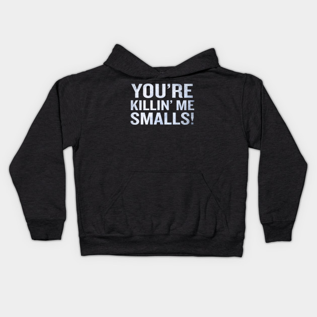 You're Killing Me Smalls Funny Quote Phrase Cool Tee